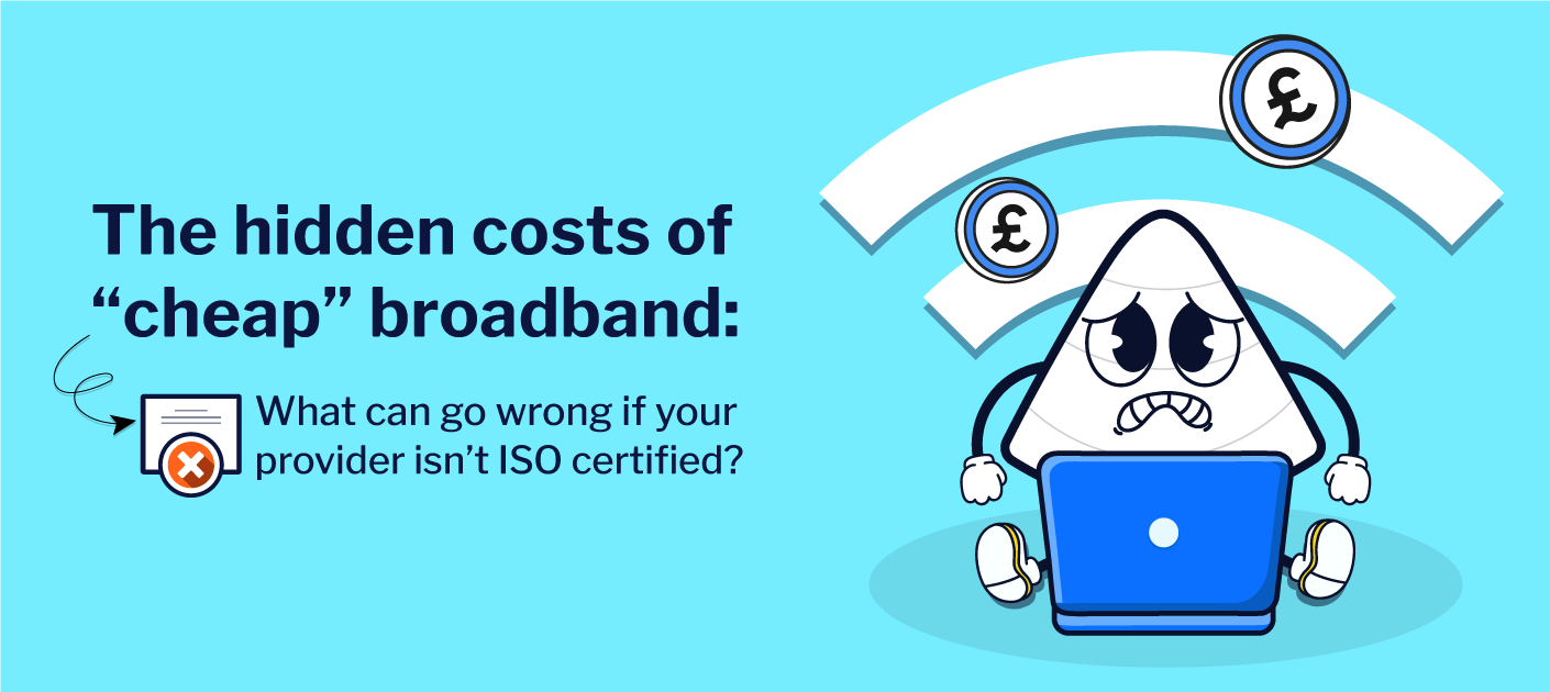 Hidden costs of cheap broadband when a provider isn’t ISO certified, shown with a worried character and pound signs.