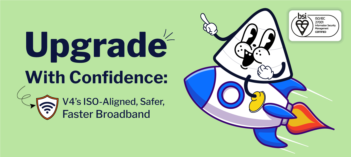 V4 mascot riding a rocket promoting ISO-aligned, safer, faster broadband with confidence.